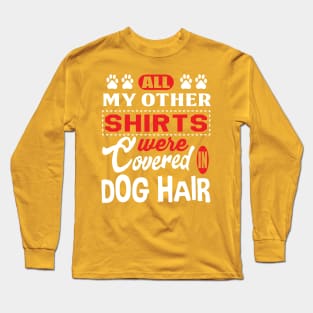 All my other shirts were covered in dog hair Long Sleeve T-Shirt